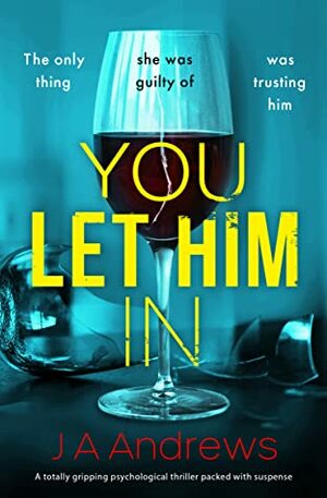 You Let Him In by J.A. Andrews