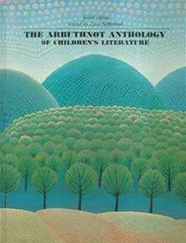 The Arbuthnot Anthology of Children's Literature by Zena Sutherland, May Hill Arbuthnot