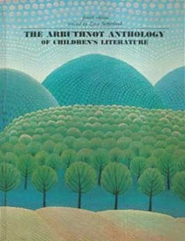 The Arbuthnot Anthology of Children's Literature by May Hill Arbuthnot, Zena Sutherland