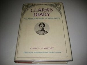 Clara's Diary: An American Girl in Meiji Japan by Clara Whitney, M. William Steele