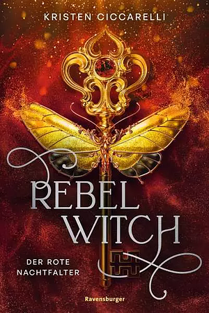 Rebel Witch. Der rote Nachtfalter by Kristen Ciccarelli