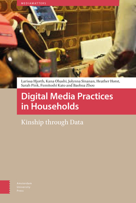 Digital Media Practices in Households: Kinship Through Data by Baohua Zhou, Sarah Pink, Fumitoshi Kato