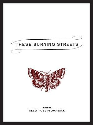 These Burning Streets by Kelly Rose Pflug-Back