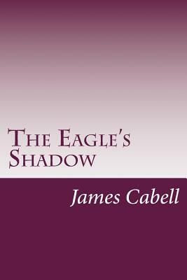 The Eagle's Shadow by James Branch Cabell