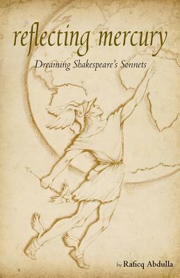 Reflecting Mercury: Dreaming Shakespeare's Sonnets by Raficq Abdulla