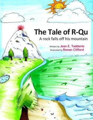 The Tale of R-Qu: A Rock Falls Off his Mountain by Jean E. Taddonio