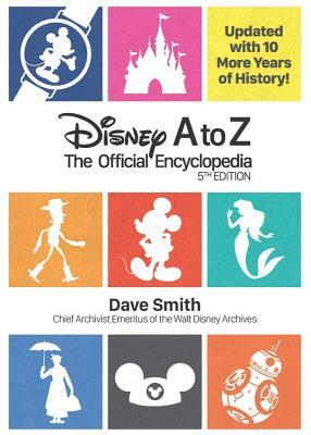 Disney A to Z: The Official Encyclopedia (Fifth Edition) by Dave Smith