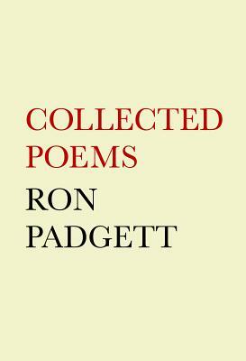 Ron Padgett: Collected Poems by Ron Padgett