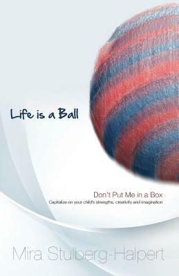 Life is a Ball: Don't Put me in a Box by Mira Stulberg Halpert