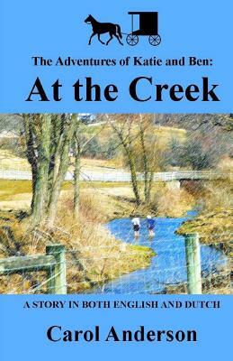 The Adventures of Katie and Ben: At the Creek by Carol Anderson