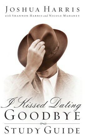 I Kissed Dating Goodbye Study Guide by Joshua Harris