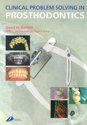 Clinical Problem Solving in Prosthodontics by David W. Bartlett