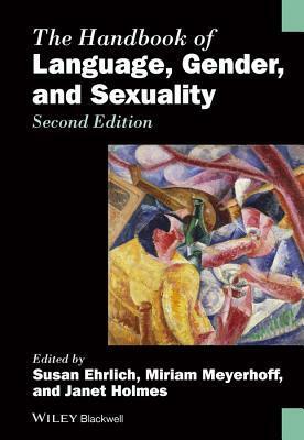 The Handbook of Language, Gender, and Sexuality by Susan Ehrlich, Janet Holmes, Miriam Meyerhoff
