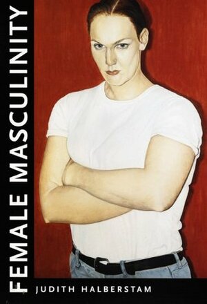 Female Masculinity by J. Jack Halberstam