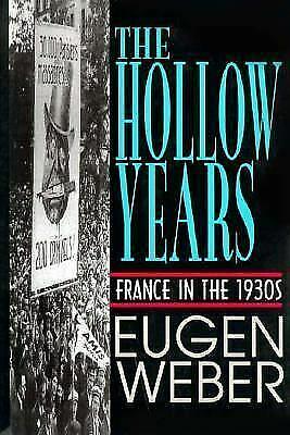 The Hollow Years: France in the 1930's by Eugen Weber, Eugen Weber