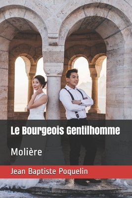 Le Bourgeois Gentilhomme: Molière by Molière