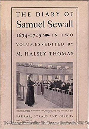 The Diary of Samuel Sewall, 1674-1729 by Halsey M. Thomas, Samuel Sewall