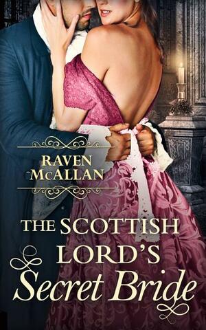 The Scottish Lord's Secret Bride by Raven McAllan