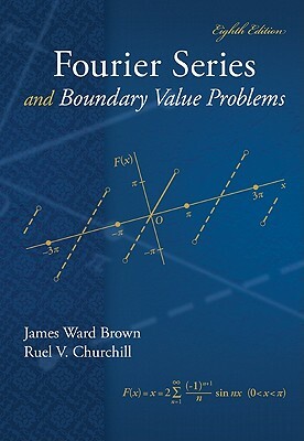 Fourier Series and Boundary Value Problems by James Ward Brown, Ruel V. Churchill