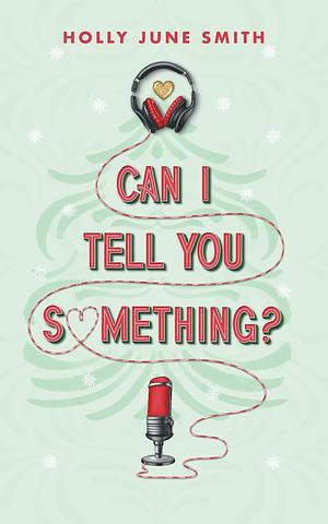 Can I Tell You Something? by Holly June Smith