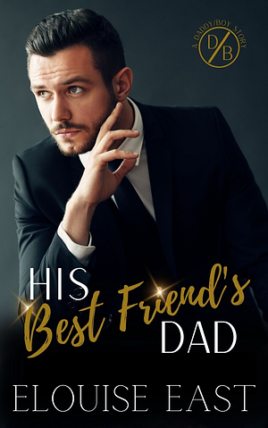 His Best Friend's Dad by Elouise East