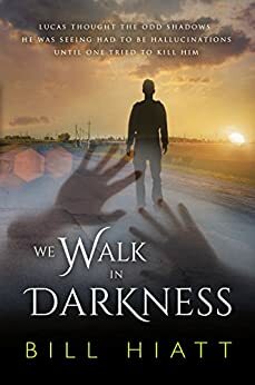 We Walk in Darkness by Bill Hiatt