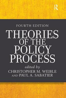 Theories of the Policy Process by Christopher M. Weible, Paul a. Sabatier