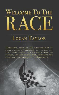 Welcome to the Race by Logan Taylor