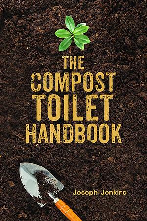 The Compost Toilet Handbook by Joseph Jenkins