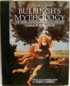 Bulfinch's Mythology: The Greek and Roman Fables Illustrated by Thomas Bulfinch, Beyan Holme