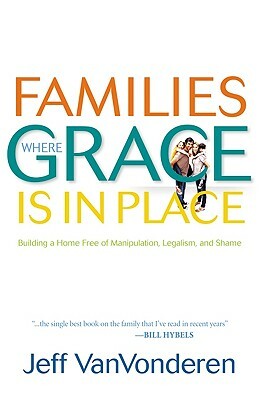 Families Where Grace Is in Place by Jeff Vanvonderen