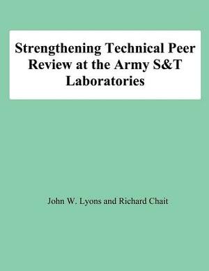 Strengthening Technical Peer Review at the Army S&T Laboratories by Richard Chait, John W. Lyons