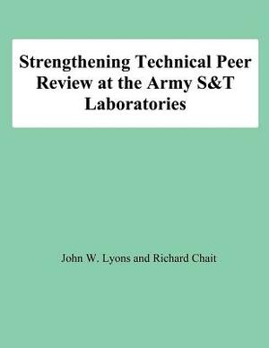 Strengthening Technical Peer Review at the Army S&T Laboratories by Richard Chait, John W. Lyons