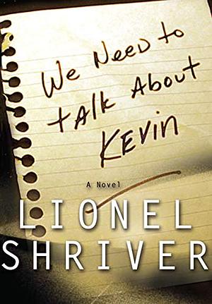 We Need to Talk about Kevin by Lionel Shriver