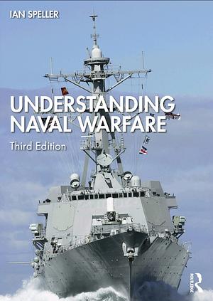 Understanding Naval Warfare by Ian Speller