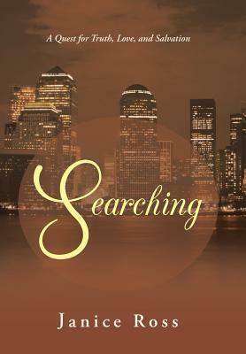 Searching: A Quest for Truth, Love, and Salvation by Janice Ross