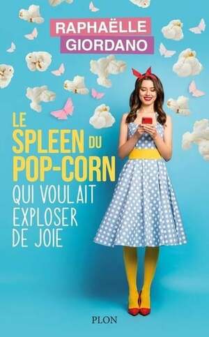 Le Spleen du Pop-Corn qui voulait exploser de joie by Raphaëlle Giordano
