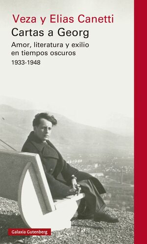 Cartas a Georg. Amor, literatura y exilio en tiempos oscuros (1933-1948) by Elias Canetti, Veza Canetti