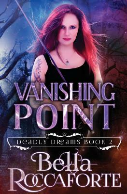Vanishing Point: Deadly Dreams Book #2 by Bella Roccaforte