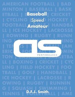 DS Performance - Strength & Conditioning Training Program for Baseball, Speed, Amateur by D. F. J. Smith