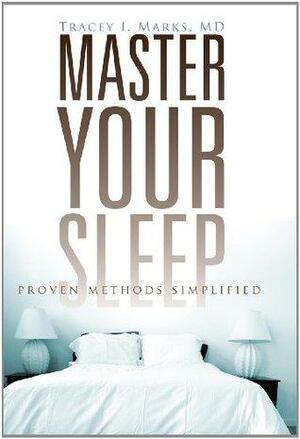 Master Your Sleep - Proven Methods Simplified by Tracey Marks