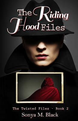 The Riding Hood Files by Sonya M. Black