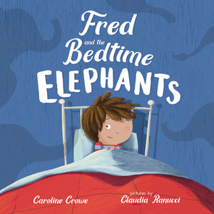 Fred and the Bedtime Elephants by Caroline Crowe