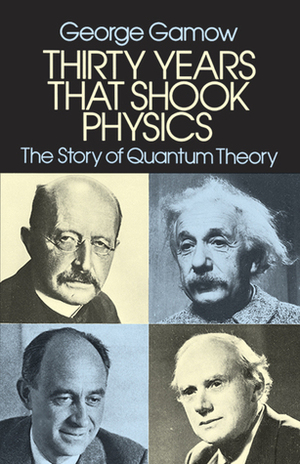 Thirty Years that Shook Physics: The Story of Quantum Theory by George Gamow