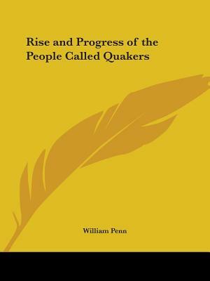 Rise and Progress of the People Called Quakers by William Penn