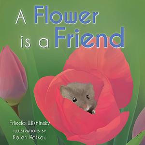 A Flower is a Friend by Frieda Wishinsky