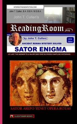 Sator Enigma: Ancient Roman Mystery Solved by John T. Cullen