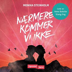 Nærmere kommer vi ikke by Monika Steinholm