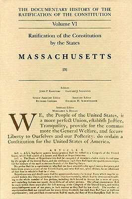 The Documentary History of the Ratification of the Constitution, Volume VI: Ratification of the Constitution by the States: Massachusetts, No. 3 by 