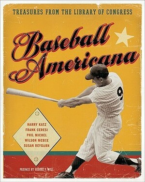 Baseball Americana: Treasures from the Library of Congress by Harry Katz, Susan Reyburn, Frank Ceresi, Phil Michel